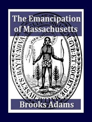 Cover of the book The Emancipation of Massachusetts by Herbert Spencer, Henry Fawcett, Frederic Harrison