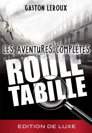Book cover of Gaston Leroux - Rouletabille - Les aventures complètes