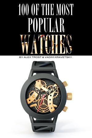 Cover of the book 100 of the Most Popular Watches by alex trostanetskiy