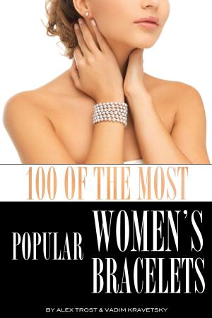 Cover of the book 100 of the Most Popular Women's Bracelets by alex trostanetskiy