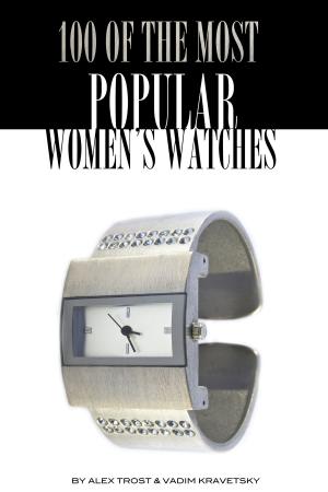Cover of the book 100 of the Most Popular Women's Watches by alex trostanetskiy