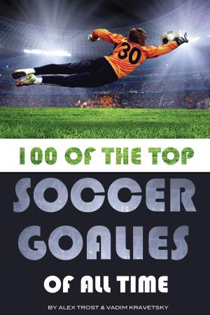 Book cover of 100 of the Top Soccer Goalies of All Time