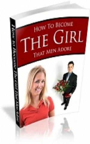 Cover of the book How To Become The Girl That Men Adore by Jimmy  Cai