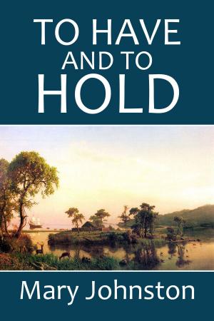Cover of the book To Have and to Hold: A Story of Virginia in Colonial Days by Thomas Lloyd Qualls