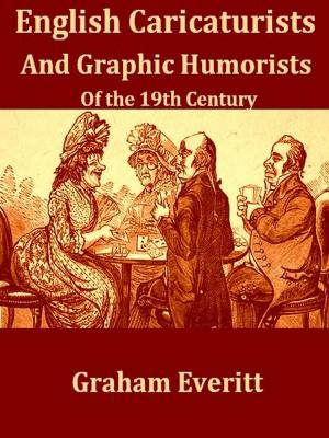 Cover of the book English Caricaturists and Graphic Humourists of the Nineteenth Century by Joseph Belcher