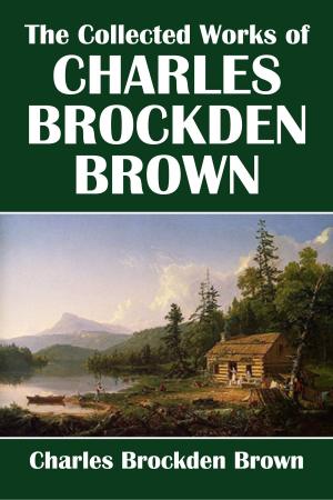 Book cover of The Collected Works of Charles Brockden Brown