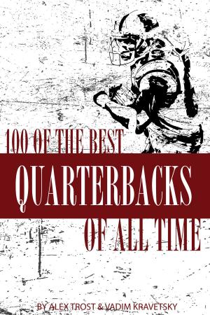 Cover of the book 100 of the Best Quarterbacks of All Time by alex trostanetskiy