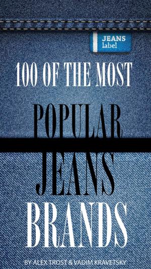 Cover of the book 100 of the Most Popular Jeans Brands by alex trostanetskiy