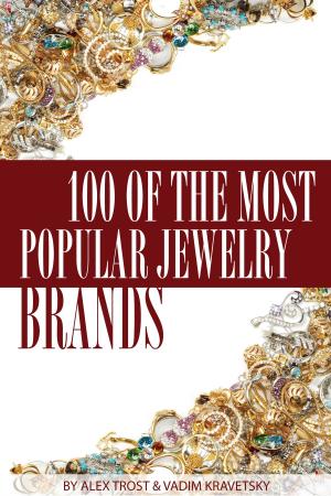Cover of the book 100 of the Most Popular Jewelry Brands by alex trostanetskiy