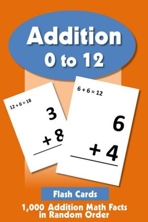 Cover of the book Addition Flashcards 0 to 12: 1,000 Addition Math Facts in Random Order by Paul McNamara