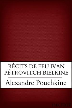 Cover of the book RÉCITS DE FEU IVAN PÉTROVITCH BIELKINE by Marquis de Sade