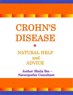 Cover of CROHN'S DISEASE - Natural Help and Advice. Author: SHEILA BER- Naturopathic Consultant.
