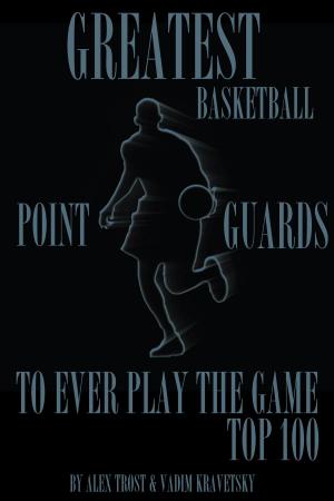 bigCover of the book Greatest Basketball Point Guards to Ever Play the Game: Top 100 by 