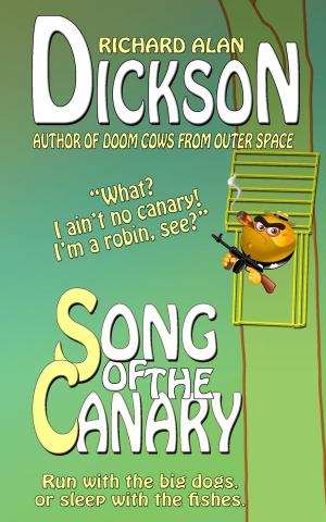 Cover of the book Song of the Canary by Richard Alan Dickson