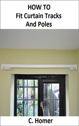 Book cover of How to fit curtain tracks and poles