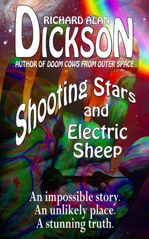 Cover of the book Shooting Stars and Electric Sheep by Richard Alan Dickson
