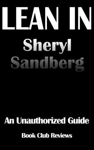 bigCover of the book Lean In: An Unauthorized Guide To The Book By Sheryl Sandberg by 