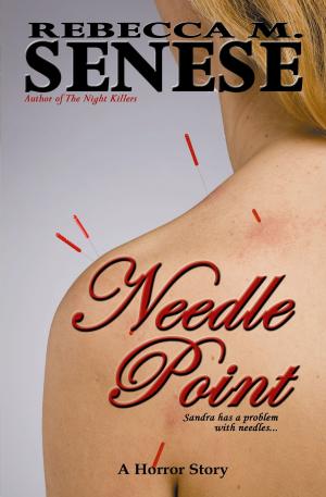Cover of the book Needle Point: A Horror Story by Rebecca M. Senese