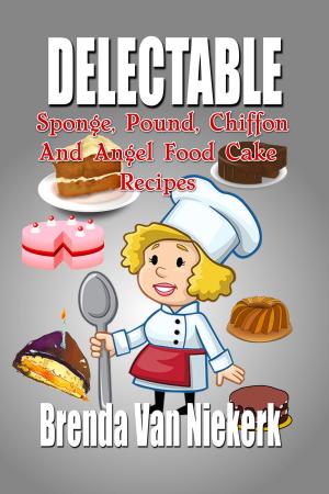 Book cover of Delectable Sponge, Pound, Chiffon And Angel Food Cake Recipes