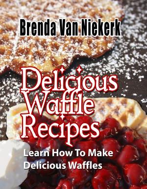 Cover of the book Delicious Waffle Recipes by Brenda Van Niekerk