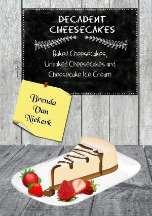 Cover of the book Decadent Cheesecakes by Brenda Van Niekerk