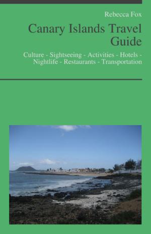 Cover of the book Canary Islands, Spain (including Tenerife, Lanzarote, Gran Canaria & Fuerteventura) Travel Guide by Rebecca Fox