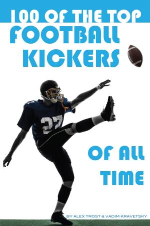 Book cover of 100 of the Top Football Kickers of All Time