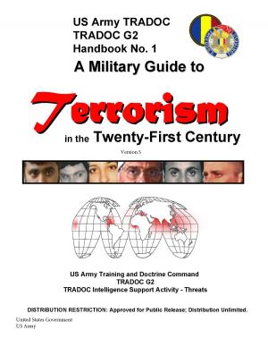 Cover of the book A Military Guide to Terrorism in the Twenty-First Century Version 5 by United States Government  US Army