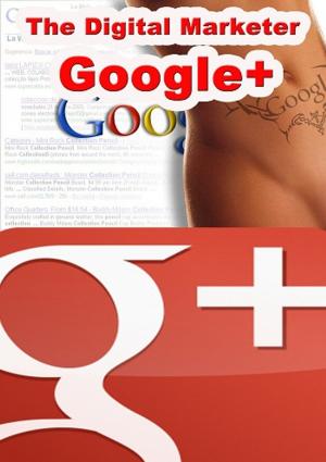 Cover of the book The Digital Marketer Google+ by Karl Laemmermann