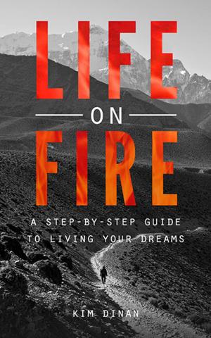 Cover of the book Life on Fire: A Step-By-Step Guide To Living Your Dreams by Kathy Green