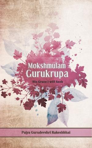 Book cover of Mokshmulam Gurukrupa - His Grace I will Seek