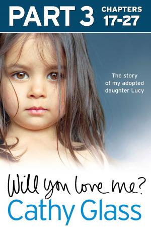 Cover of the book Will You Love Me?: The story of my adopted daughter Lucy: Part 3 of 3 by Caroline England