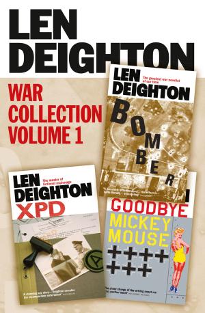 Cover of the book Len Deighton 3-Book War Collection Volume 1: Bomber, XPD, Goodbye Mickey Mouse by Primula Bond