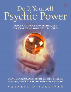 Cover of Do It Yourself Psychic Power: Practical Tools and Techniques for Awakening Your Natural Gifts using Clairvoyance, Spirit Guides, Chakra Healing, Space Clearing and Aura Reading