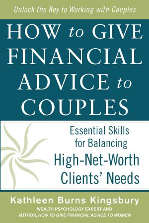 Cover of the book How to Give Financial Advice to Couples: Essential Skills for Balancing High-Net-Worth Clients' Needs by Dilip R Patel, Robert J. Baker, Donald E. Greydanus