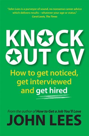 Book cover of Knockout Cv: How To Get Noticed, Get Interviewed & Get Hired
