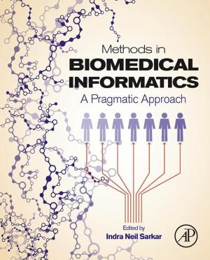 Cover of the book Methods in Biomedical Informatics by Jack Wiles, Ted Claypoole, Phil Drake, Paul A. Henry, Lester J. Johnson Jr., Sean Lowther, Greg Miles, Marc Weber Tobias, James H. Windle