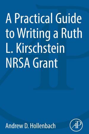 Cover of the book A Practical Guide to Writing a Ruth L. Kirschstein NRSA Grant by 