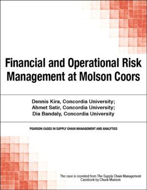 Cover of the book Financial and Operational Risk Management at Molson Coors by George Anderson, Charles D. Nilson, Tim Rhodes, Sachin Kakade, Andreas Jenzer, Bryan King, Jeff Davis, Parag Doshi, Veeru Mehta, Heather Hillary