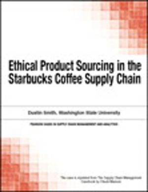 Cover of the book Ethical Product Sourcing in the Starbucks Coffee Supply Chain by Shaun Snapp