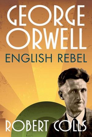 Cover of the book George Orwell: English Rebel by Peter D. McDonald