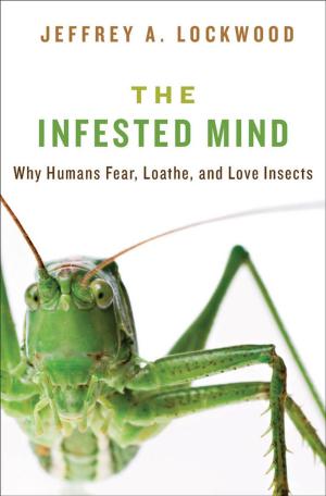 Cover of the book The Infested Mind: Why Humans Fear, Loathe, and Love Insects by Ted Gioia