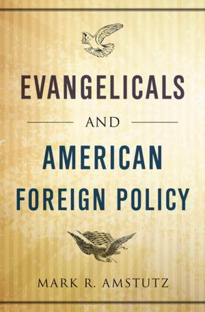 Cover of the book Evangelicals and American Foreign Policy by Lukas Milevski