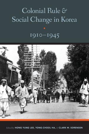 Cover of the book Colonial Rule and Social Change in Korea, 1910-1945 by 