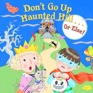 Cover of the book Don't Go Up Haunted Hill...or Else! by Liz Garton Scanlon