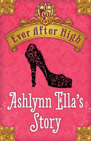 Book cover of Ever After High: Ashlynn Ella's Story