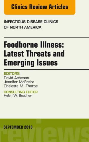Cover of the book Foodborne Illness: Latest Threats and Emerging Issues, an Issue of Infectious Disease Clinics, E-Book by James R. Sills, MEd, CPFT, RRT