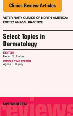 Cover of the book Select Topics in Dermatology, An Issue of Veterinary Clinics: Exotic Animal Practice, E-Book by Martin Krause, Alfio Albasini, PT, GradDip Manip Therap, Ingo Volker Rembitzki, PT, Instr. WBV Therapie, Projectmanagement Medical Affairs