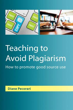 Cover of the book Teaching To Avoid Plagiarism: How To Promote Good Source Use by Katherine Rogers, William Scott, Stuart Warner