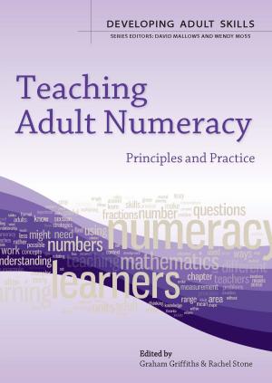 Cover of the book Teaching Adult Numeracy: Principles & Practice by Ian Thompson